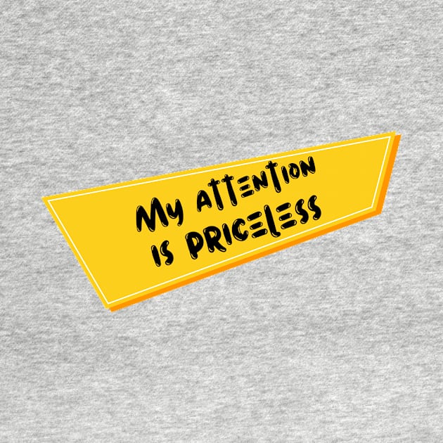 My Attention Is Priceless by NICHE&NICHE